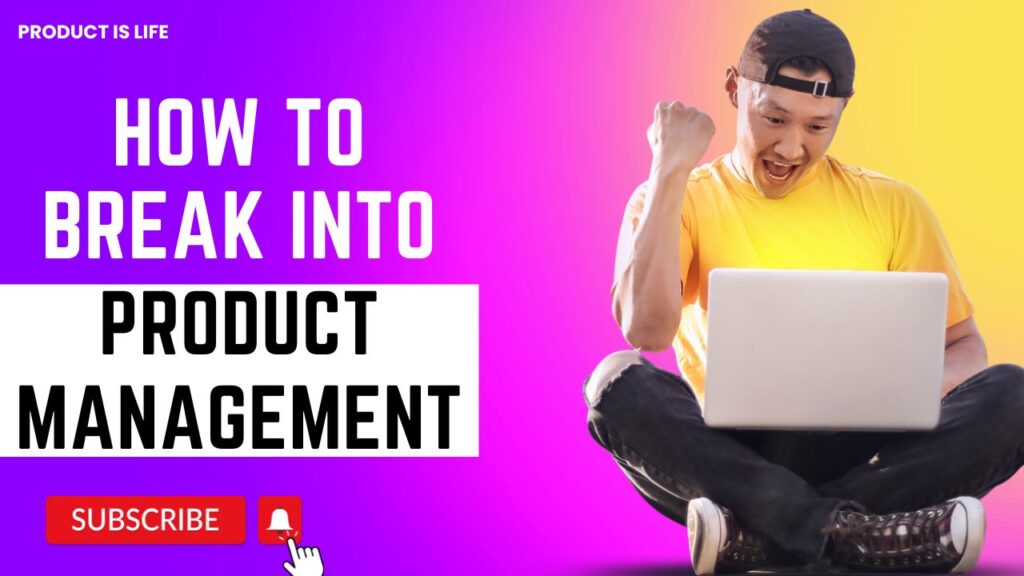 How to Break into Product Management - Product is Life