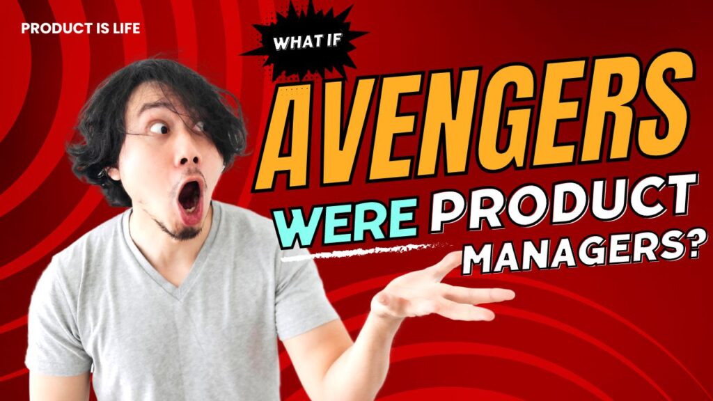 What is Avengers were Product Managers - Product is Life